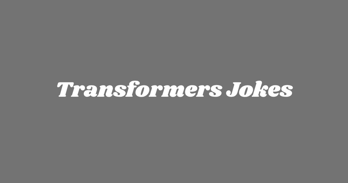 Transformers Jokes