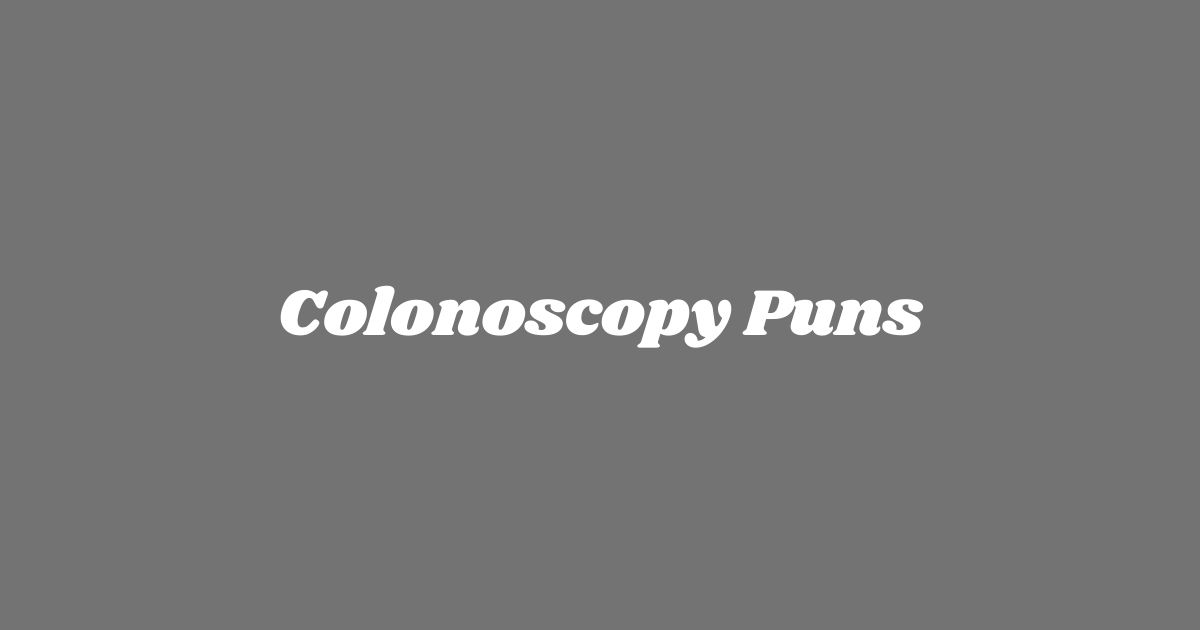 Colonoscopy Puns
